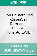 Von Geistern und KüssenGay Romance. E-book. Formato EPUB ebook