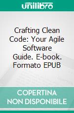 Crafting Clean Code: Your Agile Software Guide. E-book. Formato EPUB ebook