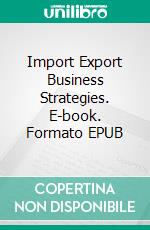 Import Export Business Strategies. E-book. Formato EPUB ebook
