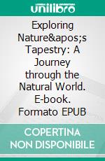 Exploring Nature's Tapestry: A Journey through the Natural World. E-book. Formato EPUB ebook