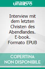 Interview mit dem letzten Christen des Abendlandes. E-book. Formato EPUB ebook