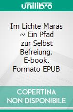 Im Lichte Maras ~ Ein Pfad zur Selbst Befreiung. E-book. Formato EPUB ebook