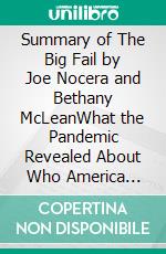 Summary of The Big Fail by  Joe Nocera and Bethany McLeanWhat the Pandemic Revealed About Who America Protects and Who It Leaves Behind. E-book. Formato EPUB ebook