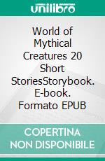 World of Mythical Creatures 20 Short StoriesStorybook. E-book. Formato EPUB ebook
