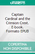 Captain Cardinal and the Crimson Crest. E-book. Formato EPUB ebook