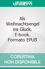 Als Weihnachtsengel ins Glück. E-book. Formato EPUB ebook
