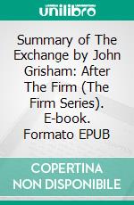Summary of The Exchange by John Grisham: After The Firm (The Firm Series). E-book. Formato EPUB ebook
