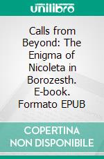 Calls from Beyond: The Enigma of Nicoleta in Borozesth. E-book. Formato EPUB ebook