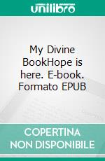 My Divine BookHope is here. E-book. Formato EPUB ebook