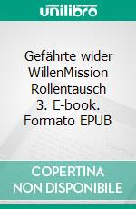 Gefährte wider WillenMission Rollentausch 3. E-book. Formato EPUB ebook