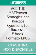 ACE THE MATProven Strategies and Practice Questions for Success. E-book. Formato EPUB ebook