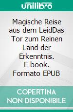 Magische Reise aus dem LeidDas Tor zum Reinen Land der Erkenntnis. E-book. Formato EPUB ebook