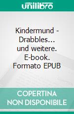 Kindermund - Drabbles... und weitere. E-book. Formato EPUB ebook