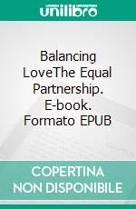 Balancing LoveThe Equal Partnership. E-book. Formato EPUB ebook