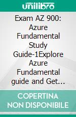 Exam AZ 900: Azure Fundamental Study Guide-1Explore  Azure Fundamental guide and Get certified AZ 900 exam. E-book. Formato EPUB ebook