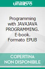 Programming with JAVAJAVA PROGRAMMING. E-book. Formato EPUB ebook