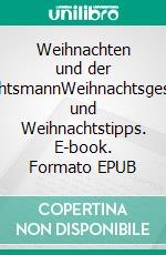 Weihnachten und der WeihnachtsmannWeihnachtsgeschichten und Weihnachtstipps. E-book. Formato EPUB ebook