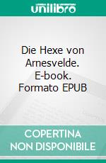 Die Hexe von Arnesvelde. E-book. Formato EPUB ebook
