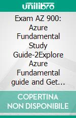 Exam AZ 900: Azure Fundamental Study Guide-2Explore Azure Fundamental guide and Get certified AZ 900 exam. E-book. Formato EPUB ebook