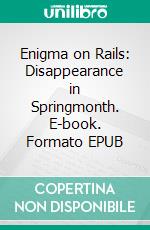 Enigma on Rails: Disappearance in Springmonth. E-book. Formato EPUB ebook