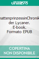 SchattenprinzessinChroniken der Lycaner. E-book. Formato EPUB ebook