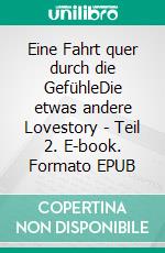 Eine Fahrt quer durch die GefühleDie etwas andere Lovestory - Teil 2. E-book. Formato EPUB ebook