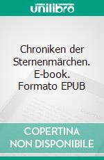 Chroniken der Sternenmärchen. E-book. Formato EPUB ebook