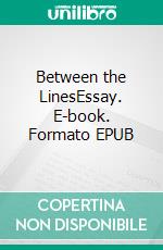 Between the LinesEssay. E-book. Formato EPUB ebook