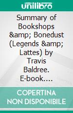 Summary of Bookshops &amp; Bonedust (Legends &amp; Lattes) by Travis Baldree. E-book. Formato EPUB ebook