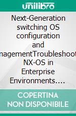 Next-Generation switching OS configuration and managementTroubleshooting NX-OS in Enterprise Environments. E-book. Formato EPUB ebook
