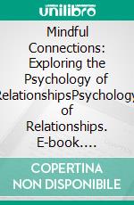 Mindful Connections: Exploring the Psychology of RelationshipsPsychology of Relationships. E-book. Formato EPUB ebook