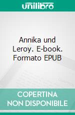 Annika und Leroy. E-book. Formato EPUB ebook