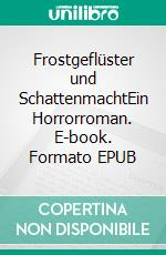 Frostgeflüster und SchattenmachtEin Horrorroman. E-book. Formato EPUB ebook