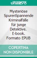 Mysteriöse SpurenSpannende Kriminalfälle für junge Detektive. E-book. Formato EPUB ebook