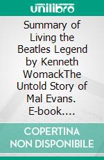 Summary of Living the Beatles Legend by Kenneth WomackThe Untold Story of Mal Evans. E-book. Formato EPUB ebook