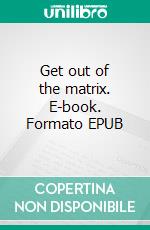 Get out of the matrix. E-book. Formato EPUB ebook