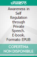 Awareness in Self Regulation through Private Speech. E-book. Formato EPUB ebook