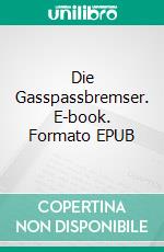 Die Gasspassbremser. E-book. Formato EPUB ebook