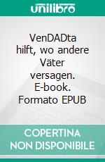 VenDADta hilft, wo andere Väter versagen. E-book. Formato EPUB ebook