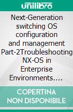 Next-Generation switching OS configuration and management Part-2Troubleshooting NX-OS in Enterprise Environments. E-book. Formato EPUB ebook