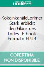 KokainkanäleLorimer Stark erblickt den Glanz des Todes. E-book. Formato EPUB ebook