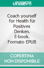 Coach yourself for Health für Positives Denken. E-book. Formato EPUB ebook