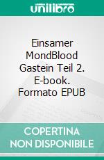 Einsamer MondBlood Gastein Teil 2. E-book. Formato EPUB ebook