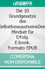 Die 10 Grundgesetze des SelbstbewusstseinsDein Mindset für Erfolg. E-book. Formato EPUB ebook