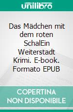 Das Mädchen mit dem roten SchalEin Weiterstadt Krimi. E-book. Formato EPUB ebook