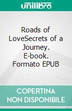 Roads of LoveSecrets of a Journey. E-book. Formato EPUB ebook