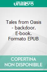 Tales from Oasis - backdoor. E-book. Formato EPUB ebook