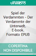 Spiel der Verdammten - Der Verdammte der Unterwelt. E-book. Formato EPUB ebook