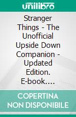 Stranger Things - The Unofficial Upside Down Companion - Updated Edition. E-book. Formato EPUB ebook