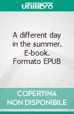 A different day in the summer. E-book. Formato EPUB ebook